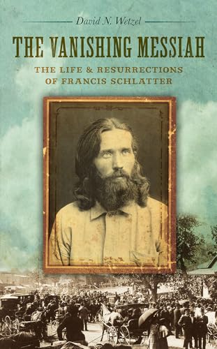 cover image The Vanishing Messiah: The Life & Resurrections of Francis Schlatter