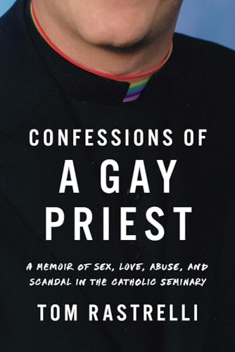 cover image Confessions of a Gay Priest: A Memoir of Sex, Love, Abuse, and Scandal in the Catholic Seminary