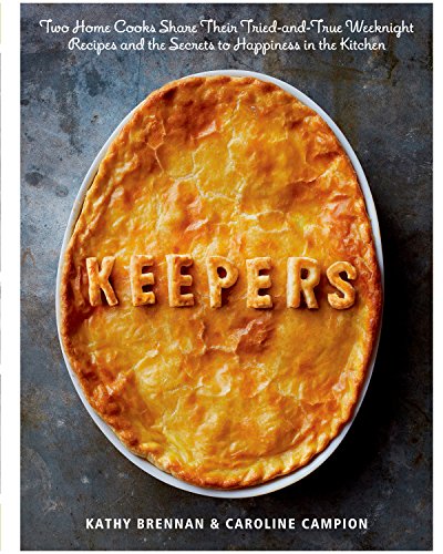 cover image Keepers: Two Home Cooks Share Their Tried-and-True Weeknight Recipes and the Secrets to Happiness in the Kitchen
