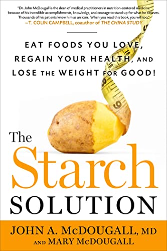 cover image The Starch Solution: Eat the Food You Love, Regain Your Health, and Lose the Weight for Good