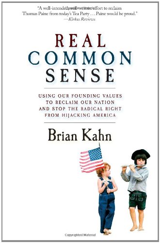 cover image Real Common Sense: Using Our Founding Values to Reclaim Our Nation and Stop Palin, Beck, and the Tea Party Leaders from Hijacking America