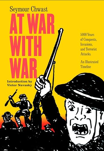 cover image At War with War: 5,000 Years of Conquests, Invasions, and Terrorist Attacks; An Illustrated Timeline