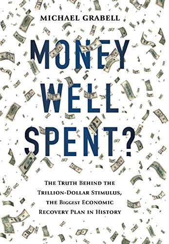 cover image Money Well Spent? The Truth Behind the Trillion-Dollar Stimulus, the Biggest Economic Recovery Plan in History