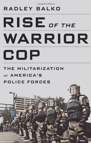 cover image Rise of the Warrior Cop: 
The Militarization of America’s Police Forces