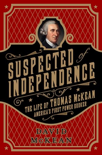cover image Suspected of Independence: The Life of Thomas McKean, America’s First Power Broker