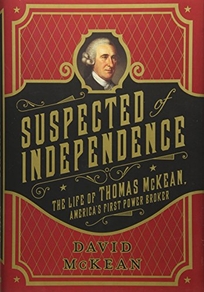 Suspected of Independence: The Life of Thomas McKean