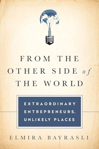 cover image From the Other Side of the World: Extraordinary Entrepreneurs, Unlikely Places