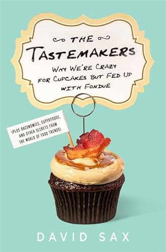 cover image The Tastemakers: Why We’re Crazy for Cupcakes but Fed Up with Fondue