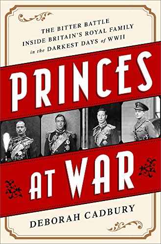 cover image Princes at War: The Bitter Battle Inside Britain’s Royal Family in the Darkest Days of WWII