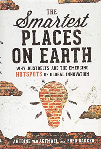 cover image The Smartest Places on Earth: Why Rustbelts Are the Emerging Hotspots of Global Innovation