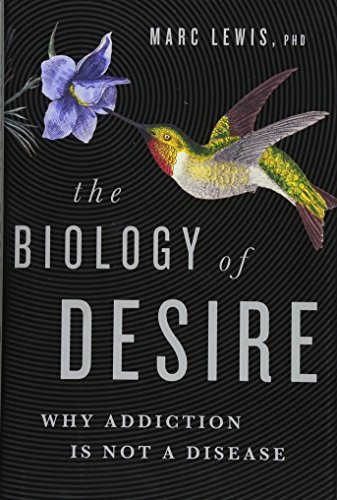 cover image The Biology of Desire: Why Addiction Is Not a Disease 