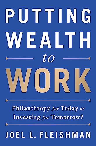 cover image Putting Wealth to Work: Philanthropy for Today or Investing for Tomorrow?