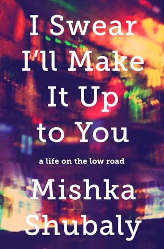 cover image I Swear I’ll Make It Up to You: A Life on the Low Road