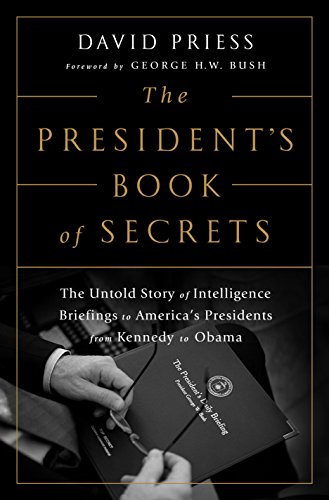 cover image The President’s Book of Secrets: The Untold Story of Intelligence Briefings to America’s Presidents from Kennedy to Obama