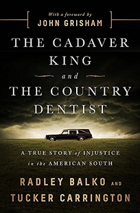 The Cadaver King and the Country Dentist: A True Story of Injustice in the American South