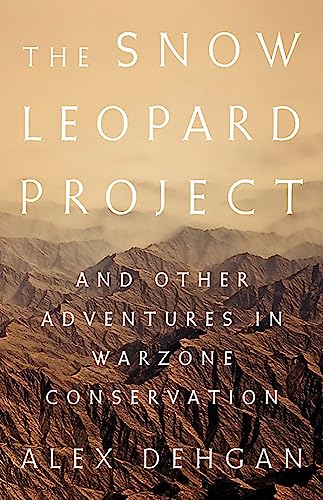 cover image The Snow Leopard Project: And Other Adventures in Warzone Conservation