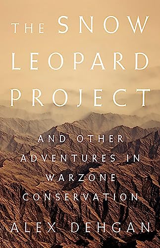 cover image The Snow Leopard Project: And Other Adventures in Warzone Conservation