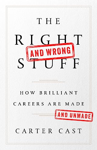 cover image The Right—and Wrong—Stuff: How Brilliant Careers Are Made and Unmade