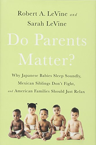 cover image Do Parents Matter? Why Japanese Babies Sleep Soundly, Mexican Siblings Don’t Fight, and American Families Should Just Relax 