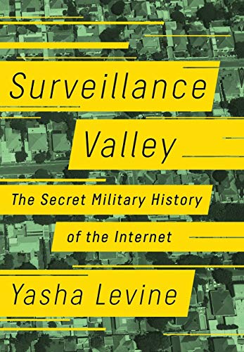 cover image Surveillance Valley: The Secret Military History of the Internet