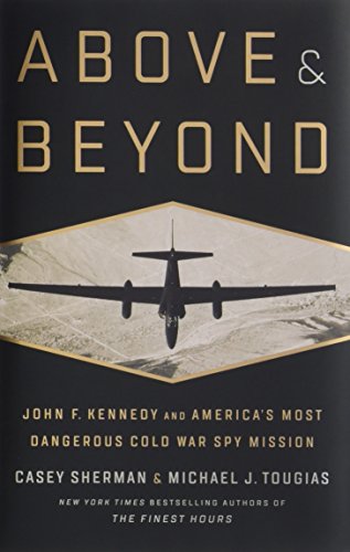 cover image Above and Beyond: John F. Kennedy and America’s Most Dangerous Cold War Spy Mission