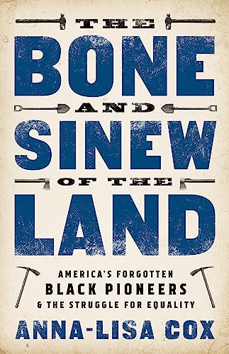 cover image The Bone and Sinew of the Land: America’s Forgotten Black Pioneers and the Struggle for Equality