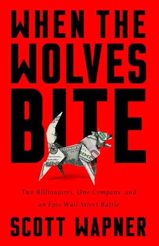 cover image When the Wolves Bite: Two Billionaires, One Company, and an Epic Wall Street Battle