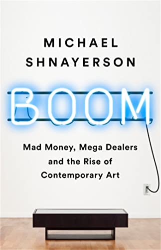 cover image Boom: Mad Money, Mega Dealers, and the Rise of Contemporary Art