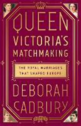 cover image Queen Victoria’s Matchmaking: The Royal Marriages that Shaped Europe