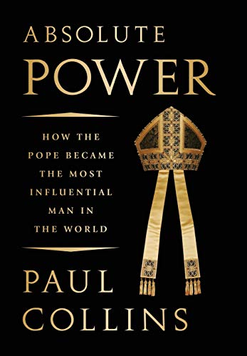 cover image Absolute Power: How the Pope Became the Most Influential Man in the World