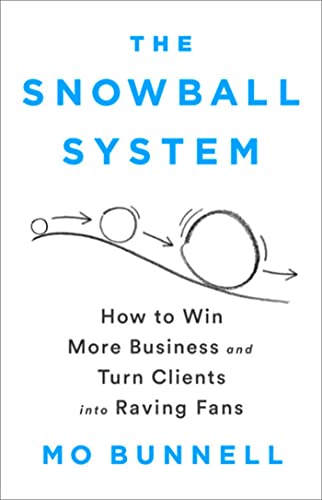 cover image The Snowball System: How to Win More Business and Turn Clients into Raving Fans