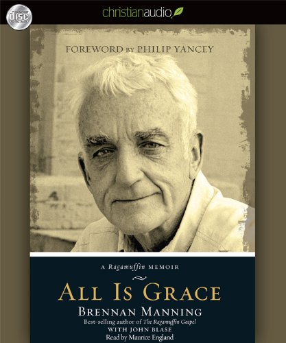 cover image All Is Grace: 
A Ragamuffin Memoir