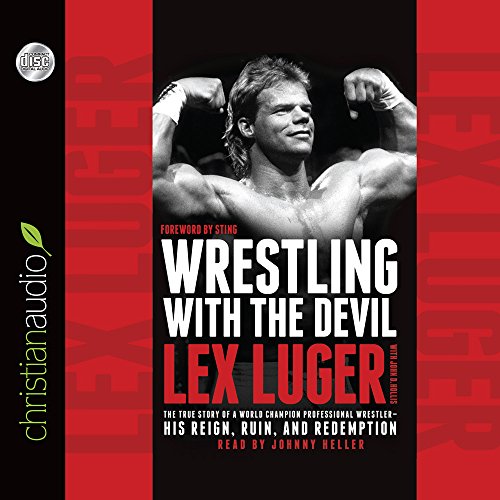 cover image Wrestling with the Devil: The True Story of a World Champion Professional Wrestler - His Reign, Ruin, and Redemption