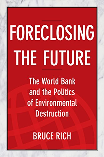 cover image Foreclosing the Future: 
The World Bank and the Politics of Environmental Destruction