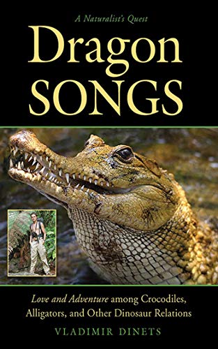 cover image Dragon Songs: Love and Adventure Among Crocodiles, Alligators, and Other Dinosaur Relations