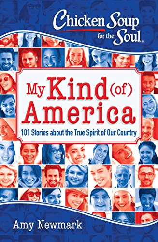 cover image Chicken Soup for the Soul: My Kind (of) America; 101 Stories About the True Spirit of Our Country 