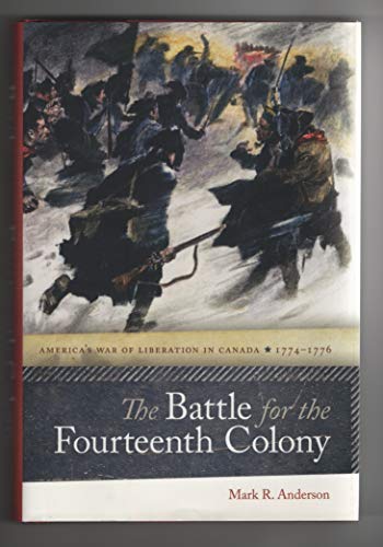 cover image The Battle for the Fourteenth Colony: America’s War of Liberation in Canada, 1774–1776