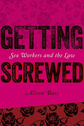 cover image Getting Screwed: Sex Workers and the Law