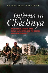 Inferno in Chechnya: The Russian-Chechen Wars