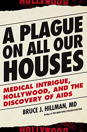 cover image A Plague on All Our Houses: Medical Intrigue, Hollywood, and the Discovery of AIDS