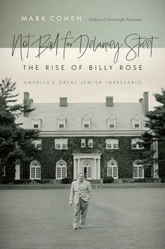 cover image Not Bad for Delancey Street: The Rise of Billy Rose, America’s Great Jewish Impresario