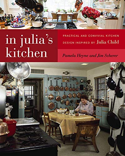 cover image In Julia’s Kitchen: Practical and Convivial Kitchen Design Inspired by Julia Child