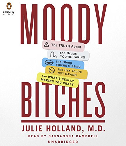 cover image Moody Bitches: The Truth About the Drugs You’re Taking, the Sleep You’re Missing, the Sex You’re Not Having, and What’s Really Making You Crazy