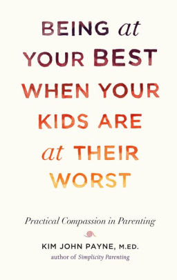cover image Being at Your Best When Your Kids Are at Their Worst: Practical Compassion in Parenting
