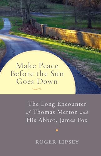 cover image Make Peace Before the Sun Goes Down: The Long Encounter of Thomas Merton and His Abbot, James Fox
