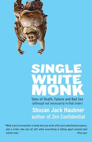 cover image Single White Monk: Tales of Death, Failure, and Bad Sex (Although Not Necessarily in That Order)