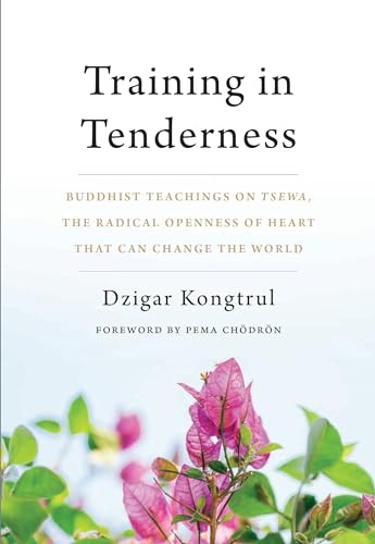 cover image Training in Tenderness: Buddhist Teachings on Tsewa, the Radical Openness of Heart That Can Change the World