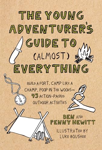 cover image The Young Adventurer’s Guide to (Almost) Everything: Build a Fort, Camp Like a Champ, Poop in the Woods: 45 Action-Packed Outdoor Activities