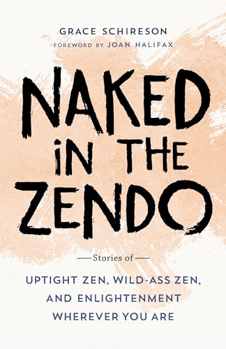 cover image Naked in the Zendo: Stories of Uptight Zen, Wild-Ass Zen, and Enlightenment Wherever You Are