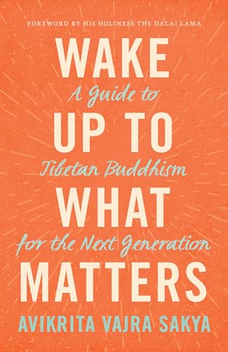 cover image Wake Up to What Matters: A Guide to Tibetan Buddhism for the Next Generation